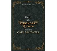 Cafe Manager Notebook Planner - Luxury Only The Strongest Women Become Cafe Manager Job Title Working Cover: 6x9 inch, Planning, Event, A5, Tax, ... 5.24 x 22.86 cm, 120 Pages, Small Business