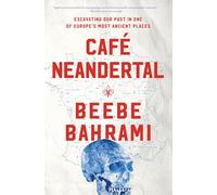 Café Neandertal: Excavating Our Past in One of Europe's Most Ancient Places