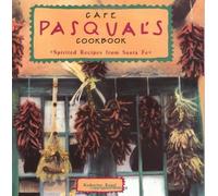 Cafe Pasqual's Cookbook: Spirited Recipes from Santa Fe