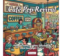 Cafe Pop Revival: A Retro Café Coloring Book for Adults and Teens with Coffee Shops, Sweet Desserts, Vintage Diners, and Bold Pop Art Scenes (Nostalgic Decades Coloring Pop Art Collection)