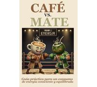 CAFÉ VS. MATE: Guía práctica para un consumo consciente y energía equilibrada (Mitos al microscopio)