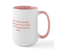 CafePress A Woman is Like A Tea Bag You Never Know How Stron 15 oz (444 ml) Ceramic Coffee Mug