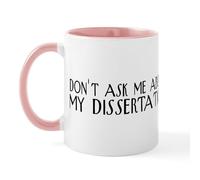 CafePress Don't Ask About My Dissertation Mug 11 oz (325 ml) Ceramic Coffee Mug