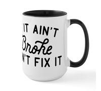 CafePress If It ain't Broke Don't Fix It Large Mug 15 oz (444 ml) Ceramic Coffee Mug