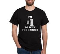 CafePress - I'm #1 So Why Try Harder - 100% Cotton T-Shirt Black