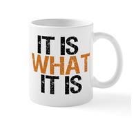 CafePress It is What It is Mug 11 oz (325 ml) Ceramic Coffee Mug