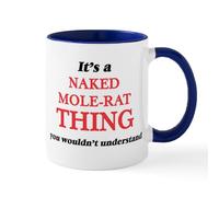 CafePress It's A Naked Mole Rat Thing, You Wouldn Mugs 11 oz (325 ml) Ceramic Coffee Mug