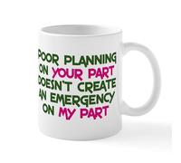 CafePress Poor Planning On Your Part Mug 11 oz (325 ml) Ceramic Coffee Mug