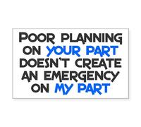 CafePress Poor Planning On Your Part Rectangle Bumper Sticker Car Decal