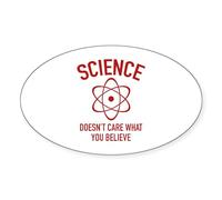 CafePress Science Doesn't Care What You Believe In Sticker (Oval Bumper Sticker, Euro Oval Car Decal