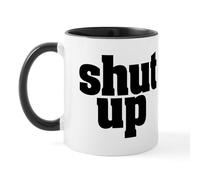 CafePress Shut UP Mug 11 oz (325 ml) Ceramic Coffee Mug