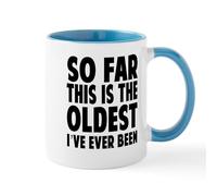 CafePress So Far This is The Oldest Ive Ever Been Mugs 11 oz (325 ml) Ceramic Coffee Mug