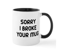 CafePress Sorry I Broke Your Mug Mug 11 oz (325 ml) Ceramic Coffee Mug