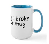CafePress Sorry I Broke Your Mug Mugs 15 oz (444 ml) Ceramic Coffee Mug
