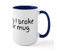 CafePress Sorry I Broke Your Mug Mugs 15 oz (444 ml) Ceramic Coffee Mug