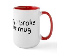 CafePress Sorry I Broke Your Mug Mugs 15 oz (444 ml) Ceramic Coffee Mug