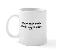 CafePress The Month Ends When (New) Mug 11 oz (325 ml) Ceramic Coffee Mug