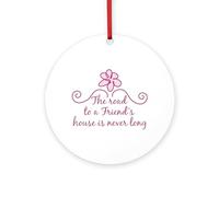 CafePress The Road To A Friends House Is Never Long Ornament 4" Round MDF Wood Ornament