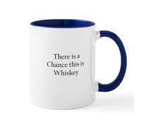 CafePress There is A Chance This is Whiskey Mug Mug 11 oz (325 ml) Ceramic Coffee Mug