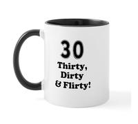 CafePress Thirty Dirty and Flirty! Mug 11 oz (325 ml) Ceramic Coffee Mug