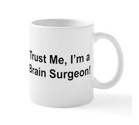 CafePress Trust Me, I'm A Brain Surgeon Mug 11 oz (325 ml) Ceramic Coffee Mug