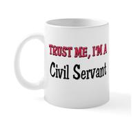 CafePress Trust Me I'm A Civil Servant Mug 11 oz (325 ml) Ceramic Coffee Mug