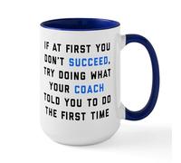 CafePress Try Doing What Your Coach 15 oz (444 ml) Ceramic Coffee Mug