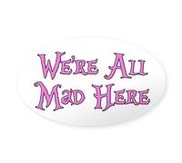 CafePress We're All Mad Here Alice Oval Bumper Sticker, Euro Oval Car Decal