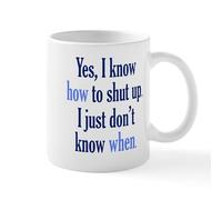 CafePress When to Shut Up Mug 11 oz (325 ml) Ceramic Coffee Mug