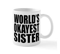 CafePress World's Okayest Sister Mugs 11 oz (325 ml) Ceramic Coffee Mug