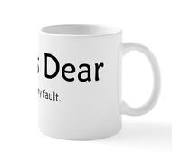 CafePress Yes Dear. It is All My Fault Mug 11 oz (325 ml) Ceramic Coffee Mug