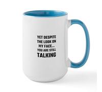 CafePress Yet Despite The Look On My Face You are Still Mugs 15 oz (444 ml) Ceramic Coffee Mug