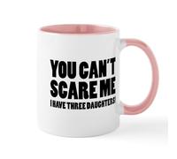 CafePress You Can't Scare Me. I Have Three Daughters! Mug 11 oz (325 ml) Ceramic Coffee Mug