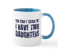 CafePress You Can't Scare Me I Have Two Daughters Mugs 11 oz (325 ml) Ceramic Coffee Mug