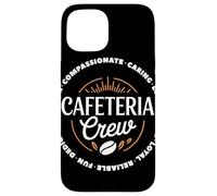 Cafeteria Crew Compassionate Caring Loyal School Staff Team Case for iPhone 15