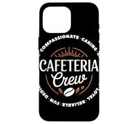 Cafeteria Crew Compassionate Caring Loyal School Staff Team Case for iPhone 16 Pro Max