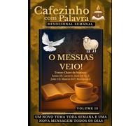Cafezinho com Palavra - Devocional Semanal - Volume 13: O MESSIAS VEIO! (Cafezinho com Palavra - Devocional de 52 Semanas)