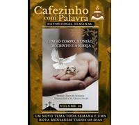 Cafezinho com Palavra - Devocional Semanal - Volume 16: UM SÓ CORPO, A UNIÃO DE CRISTO E A IGREJA (Cafezinho com Palavra - Devocional de 52 Semanas)