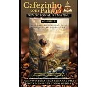 Cafezinho com Palavra - Devocional Semanal - Volume 21: DEUS NÃO CRIOU UM ROBÔ, CRIOU O HOMEM PARA ADORÁ-LO EM ESPÍRITO E VERDADE (Cafezinho com Palavra - Devocional de 52 Semanas)