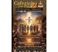Cafezinho com Palavra - Devocional Semanal - Volume 22: PORQUE NÓS SOMOS SANTUÁRIO DO DEUS VIVO (Cafezinho com Palavra - Devocional de 52 Semanas)
