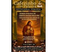 Cafezinho com Palavra - Devocional Semanal - Volume 26: SOMOS OVELHAS DE CRISTO DADAS PELO PAI, NINGUÉM PODE NOS ARRANCAR DA SUA MÃO PODEROSA (Cafezinho com Palavra - Devocional de 52 Semanas)