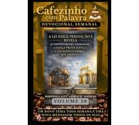 Cafezinho com Palavra - Devocional Semanal - Volume 28: A LEI EXIGE PERFEIÇÃO E REVELA AS IMPERFEIÇÕES HUMANAS, A GRAÇA PROVÊ JUSTIÇA E EXCELÊNCIA ... com Palavra - Devocional de 52 Semanas)