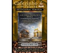 Cafezinho com Palavra - Devocional Semanal - Volume 28: A LEI EXIGE PERFEIÇÃO E REVELA AS IMPERFEIÇÕES HUMANAS, A GRAÇA PROVÊ JUSTIÇA E EXCELÊNCIA ... com Palavra - Devocional de 52 Semanas)