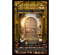 Cafezinho com Palavra - Devocional Semanal - Volume 30: JESUS É O NOSSO DESCANSO! NA LEI O HOMEM TRABALHAVA PRIMEIRO E DEPOIS DESCANSAVA, NA GRAÇA NÓS ... com Palavra - Devocional de 52 Semanas)