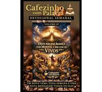 Cafezinho com Palavra - Devocional Semanal - Volume 37: DEUS NÃO FAZ ALIANÇA COM MORTOS, E SIM COM OS VIVOS (Cafezinho com Palavra - Devocional de 52 Semanas)