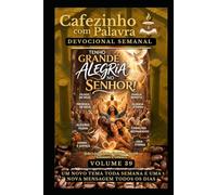 Cafezinho com Palavra - Devocional Semanal - Volume 39: TENHO GRANDE ALEGRIA NO SENHOR! (Cafezinho com Palavra - Devocional de 52 Semanas)