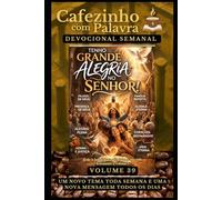 Cafezinho com Palavra - Devocional Semanal - Volume 39: TENHO GRANDE ALEGRIA NO SENHOR! (Cafezinho com Palavra - Devocional de 52 Semanas)