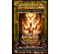 Cafezinho com Palavra - Devocional Semanal - Volume 40: NOVO NASCIMENTO, EM ESPÍRITO E VERDADE (Cafezinho com Palavra - Devocional de 52 Semanas)