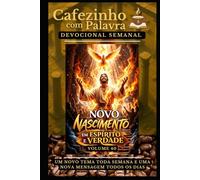 Cafezinho com Palavra - Devocional Semanal - Volume 40: NOVO NASCIMENTO, EM ESPÍRITO E VERDADE (Cafezinho com Palavra - Devocional de 52 Semanas)