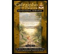 Cafezinho com Palavra - Devocional Semanal - Volume 47: COMO CRIANÇAS TOTALMENTE DEPENDENTES DO PAI CELESTIAL, BUSCAMOS O REINO DE DEUS E A SUA ... com Palavra - Devocional de 52 Semanas)